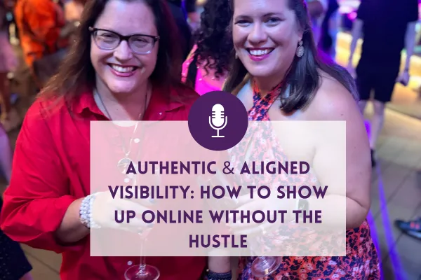Authentic & Aligned Visibility: How to Show Up Online Without the Hustle