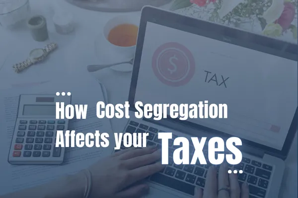 How Cost Segregation Affects Your Taxes