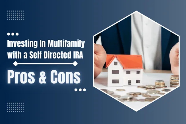 Investing in Multifamily with a Self Directed IRA: Pros and Cons