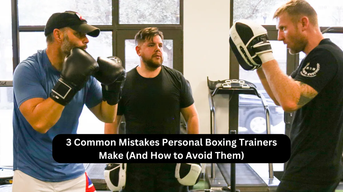 3 Common Mistakes Boxing Trainers Make and How to Avoid Them