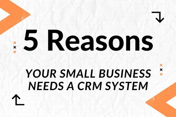 Your Small Business Needs a CRM System