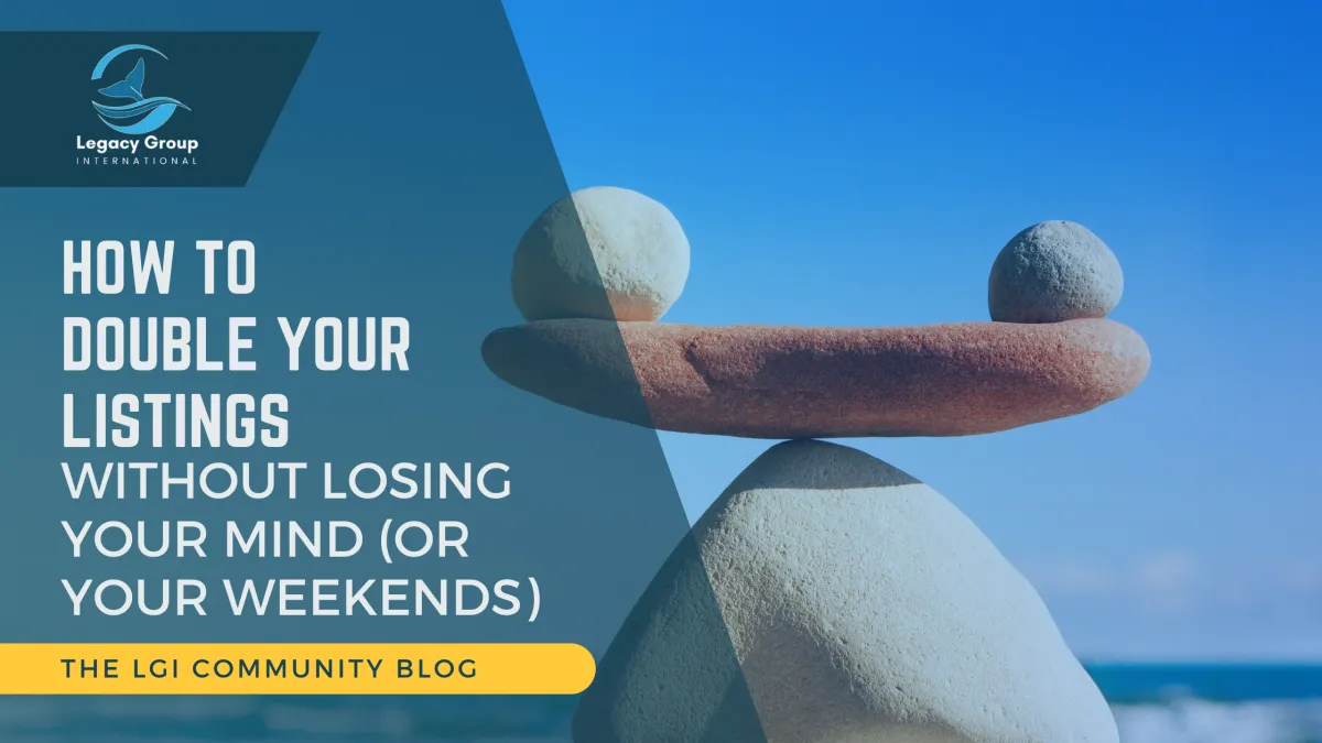 How to Double Your Listings Without Losing Your Mind (Or Your Weekends)