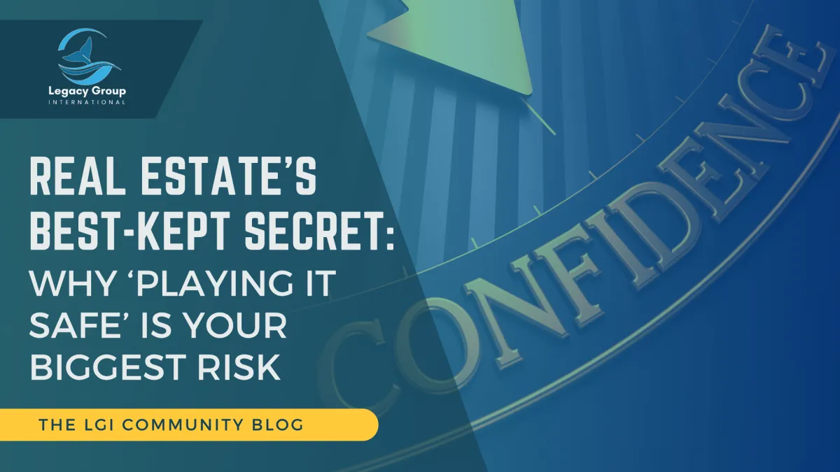 Real Estate’s Best-Kept Secret: Why ‘Playing It Safe’ Is Your Biggest Risk