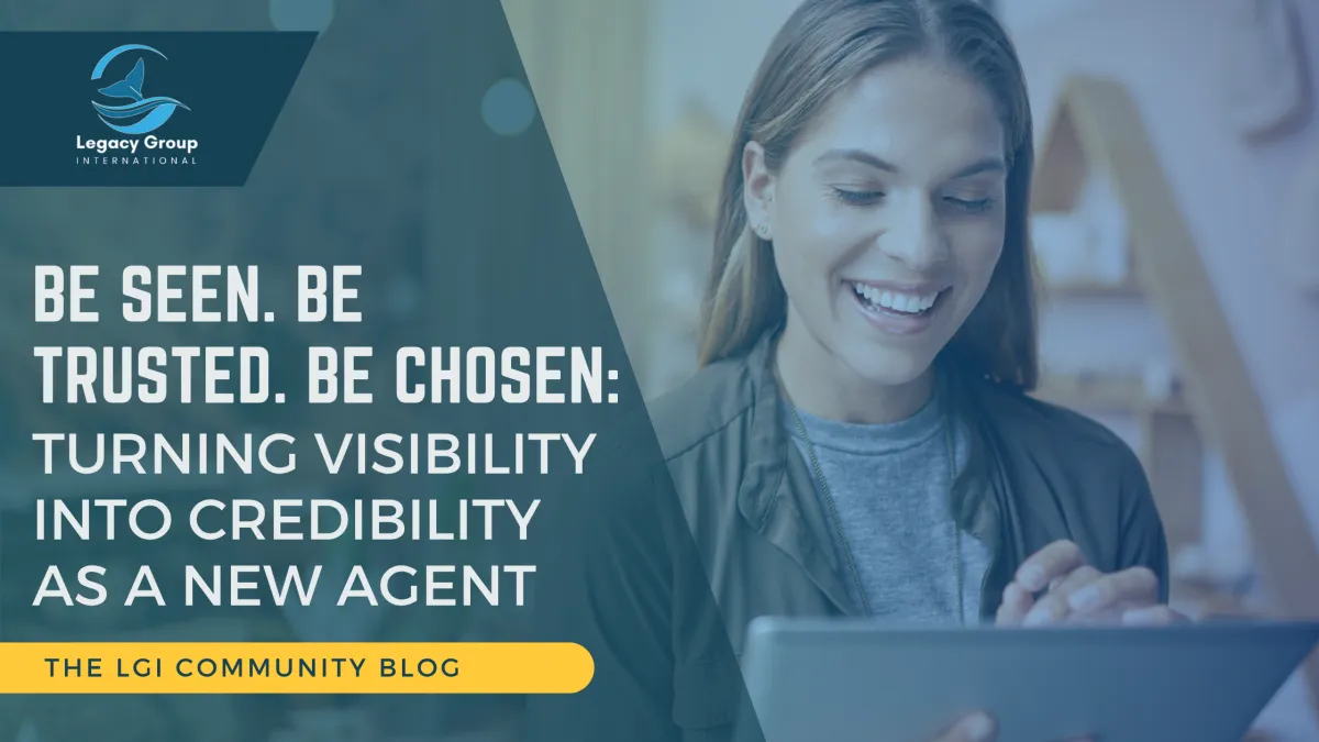 Be Seen. Be Trusted. Be Chosen: Turning Visibility Into Credibility As A New Agent