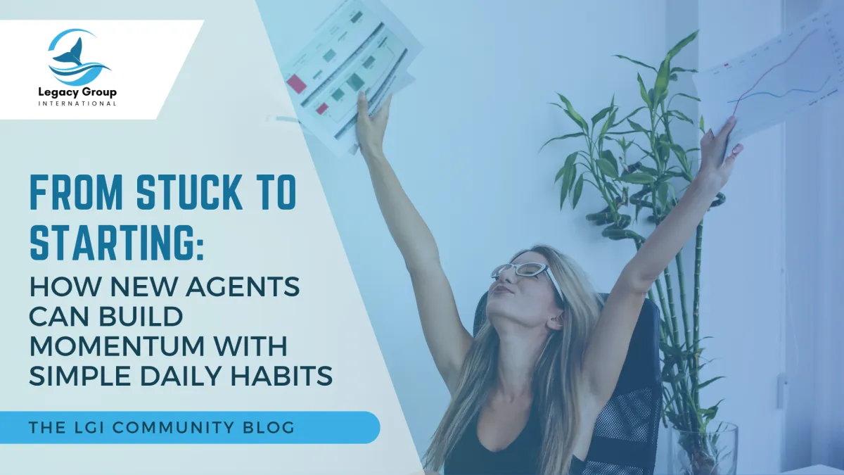 From Stuck To Starting – How New Agents Can Build Momentum With Simple Daily Habits