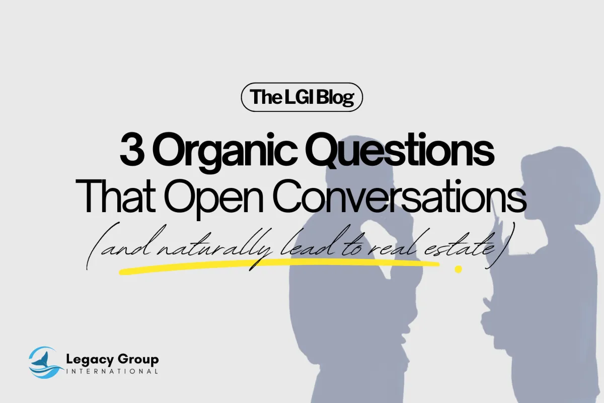 Three Organic Questions That Open Conversations (and Naturally Lead to Real Estate)