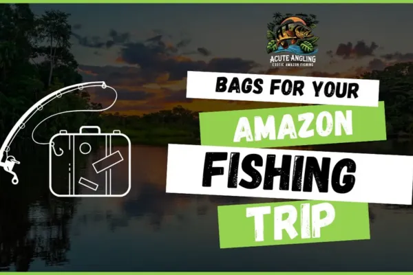 Suitcase and Day Pack for your Amazon Fishing Adventure
