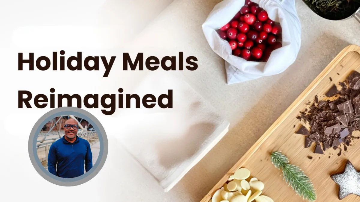 Holiday Meals, Reimagined: Enjoy the Season Without Losing Your Health Momentum