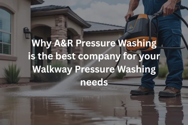 Why A&R Pressure Washing is the best company for your Walkway Pressure Washing needs