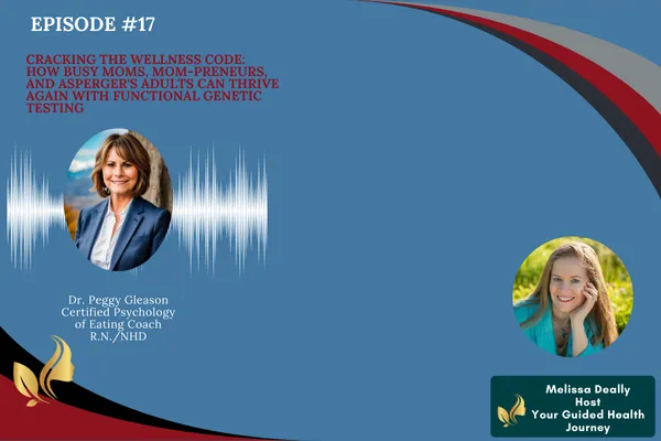 Episode 17: Diets Don’t Work, This Does! with Dr. Peggy Gleason hosted by Melissa Deally