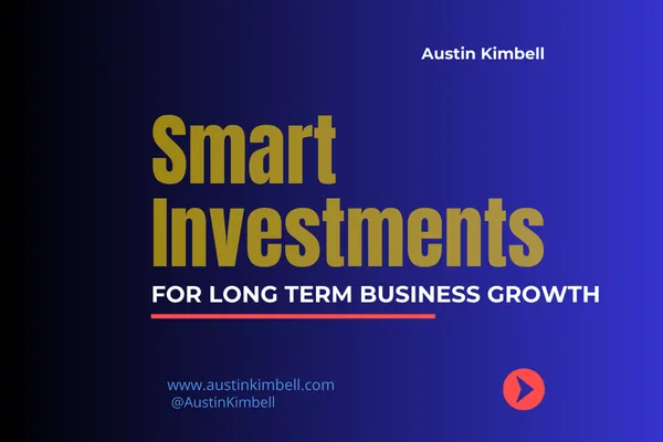 Smart Investments: How to Invest in Your Business for Long-Term Growth