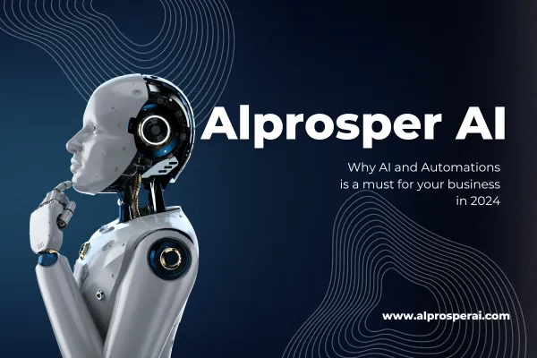 Why AI and Automations  is a must for your business in 2024 - Alprosper AI