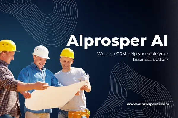 Would a CRM help you scale your business better - Alprosper Marketing - Alprosper AI