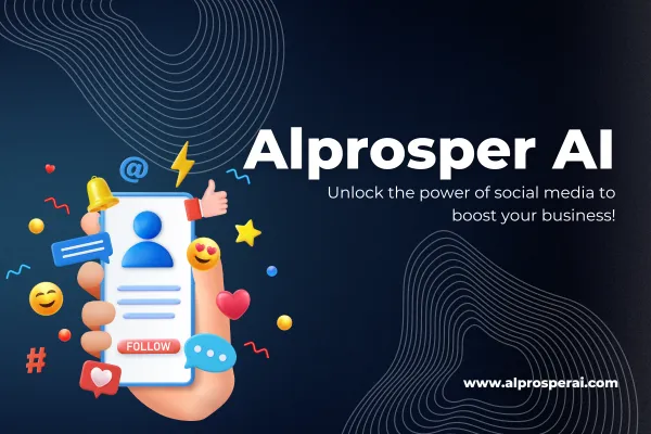 Unlock the power of social media to boost your business - Alprosper Marketing - Alprosper AI