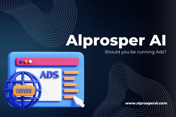 Should you be Should you be running Ads - Alprosper Marketing - Alprosper AI