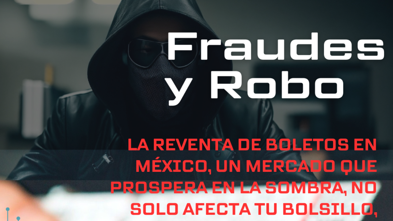 Reventa de Boletos en México: Un Riesgo para Tu Identidad y Bolsillo