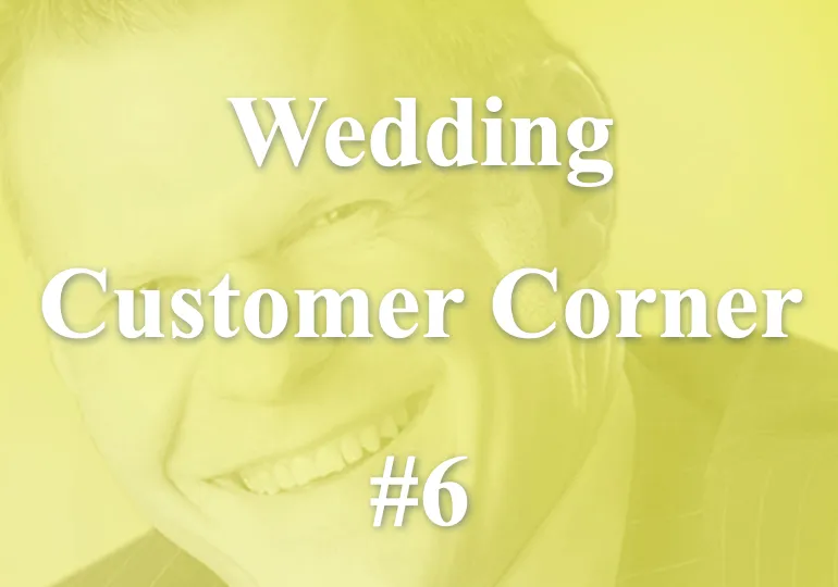 Wedding Customer Corner #6 - "No wedding is about us!"
