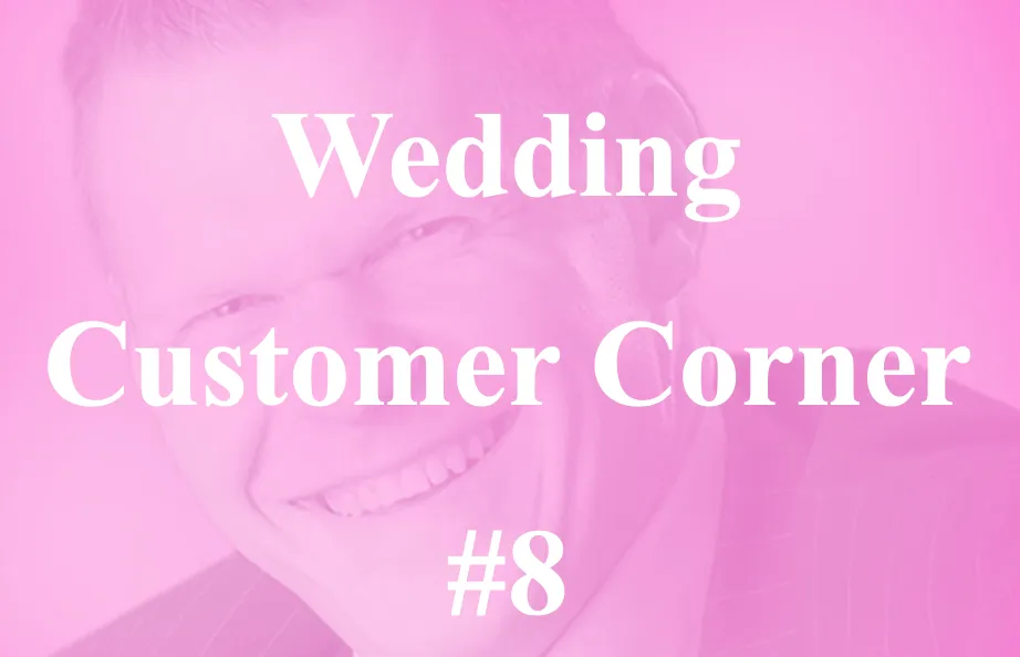 Wedding Customer Corner #8 - "Serving is 24-7!"