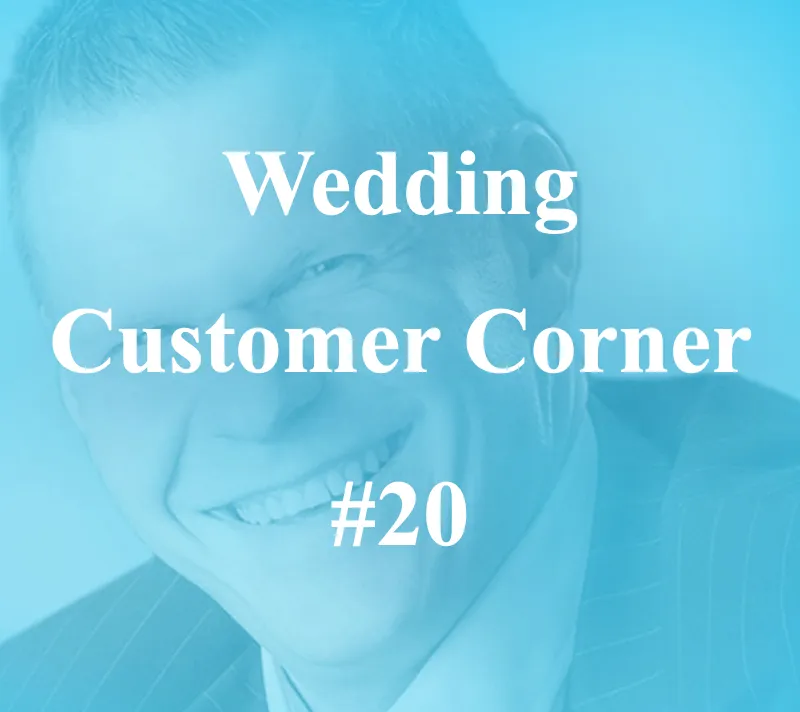 Wedding Customer Corner #20 - "No magic wedding pill exists!"