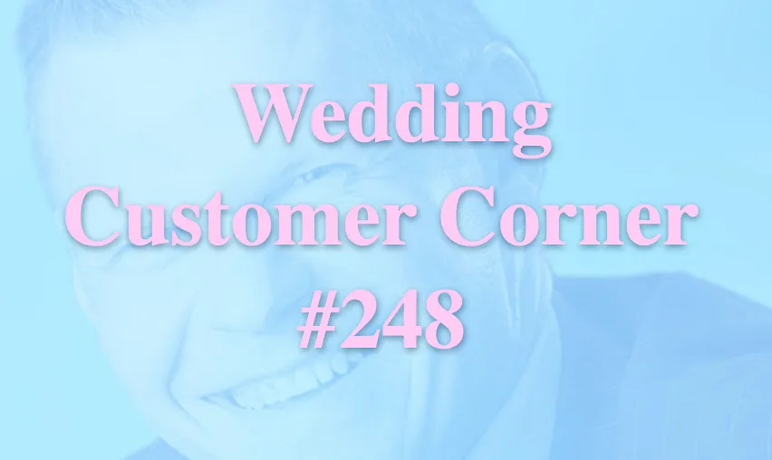 Wedding Customer Corner #248 - "Those who value commit to high performance."
