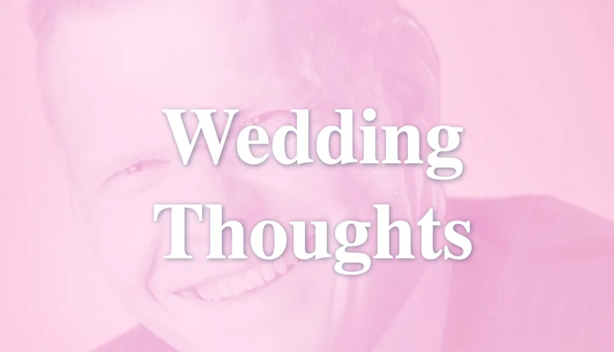Wedding Thought #10 - "There are NO limits to what your wedding experience can become!"