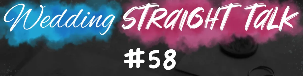 Wedding Straight Talk #58 - "Are you creating an impactful experience?"