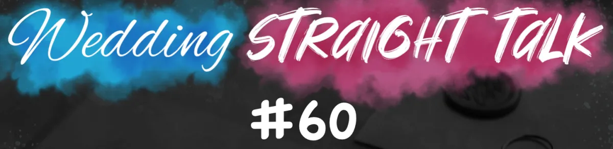 Wedding Straight Talk #60 - "Is connection a priority to you?"