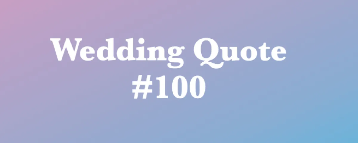 Wedding Quote #100 - "YOU should be first."
