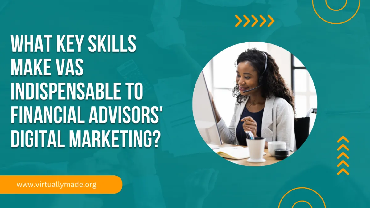 What Key Skills Make VAs Indispensable to Financial Advisors' Digital Marketing?