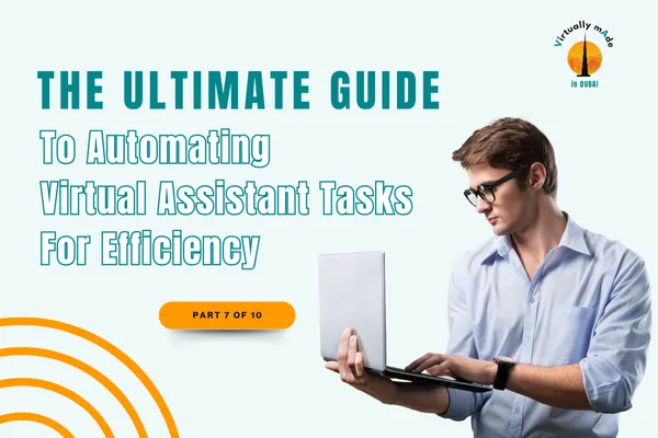 The Ultimate Guide to Automating Virtual Assistant Tasks for Efficiency