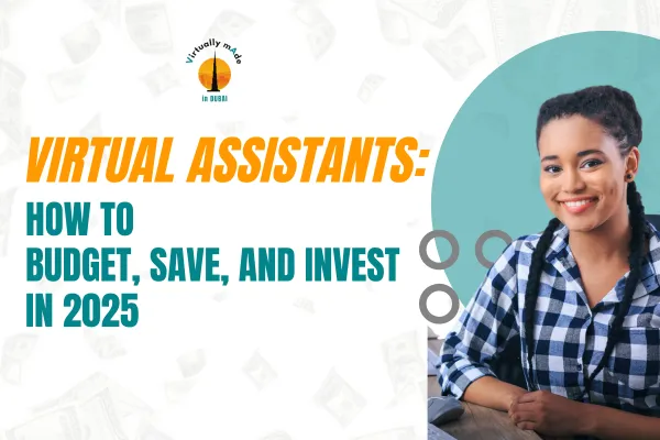 Virtual Assistants: How to Budget, Save, and Invest in 2025
