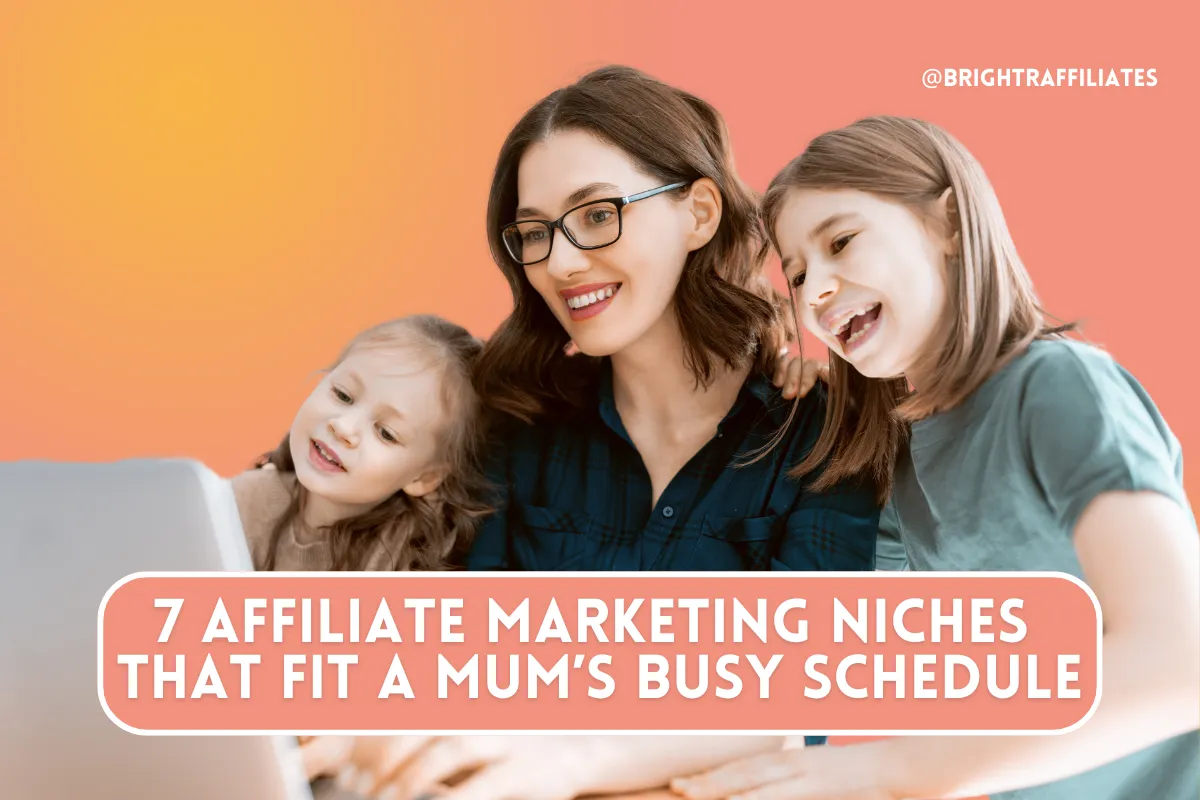 7 Affiliate Marketing Niches That Fit A Mum’s Busy Schedule