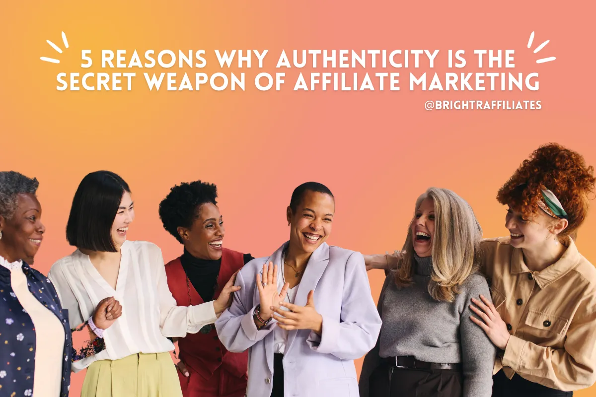 Ditch the Fake, Win Big: 5 Reasons Why Authenticity is the Secret Weapon of Affiliate Marketing