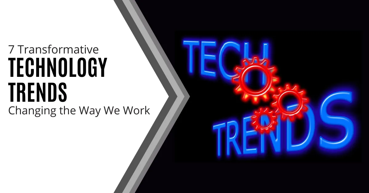 7 Transformative Technology Trends Changing the Way We Work