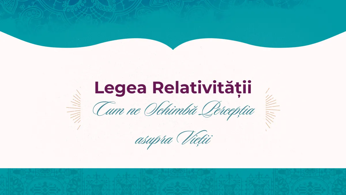 Legea Relativității: Cum ne schimbă percepția asupra vieții