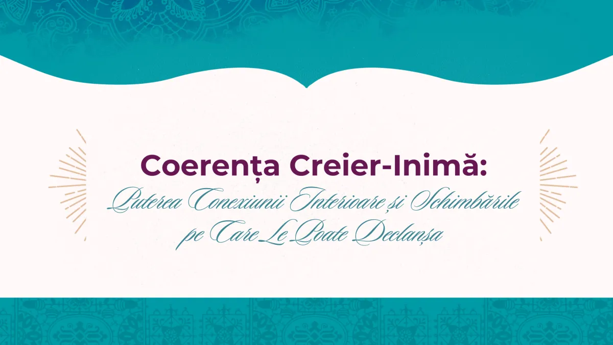 Coerența Creier-Inimă: Puterea Conexiunii Interioare și Schimbările pe Care Le Poate Declanșa