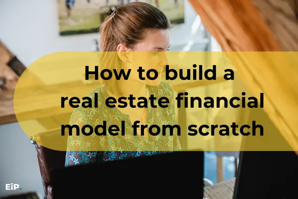 How to build a real estate financial model from scratch