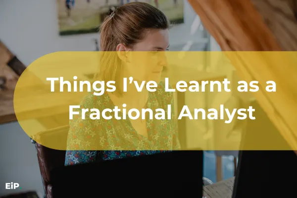 Things I’ve Learnt as a Fractional Analyst
