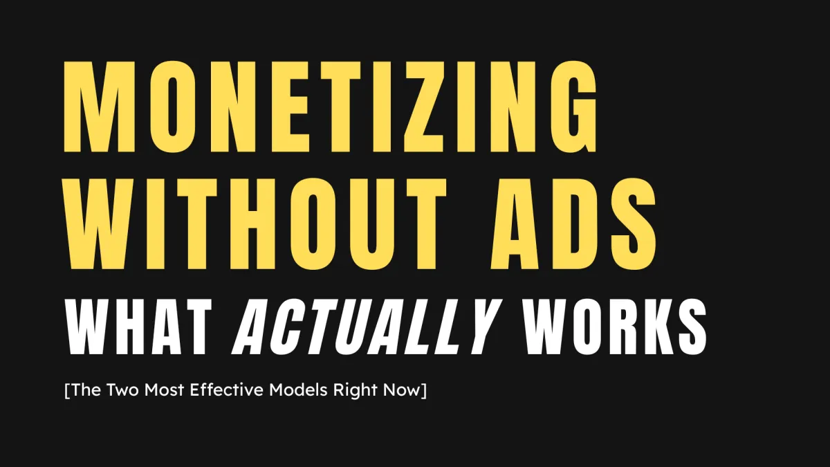 Monetizing Without Ads - What Actually Works.