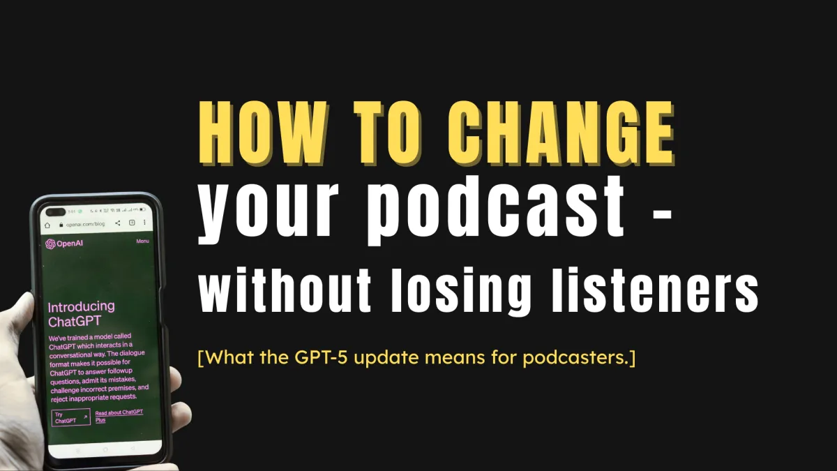 Podcast Change: How to Keep Listeners When You Shift