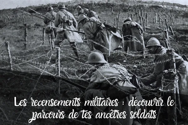Les recensements militaires : découvrir le parcours de tes ancêtres soldats