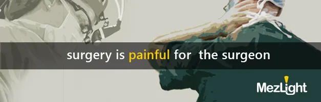 surgery is painful for the surgeon