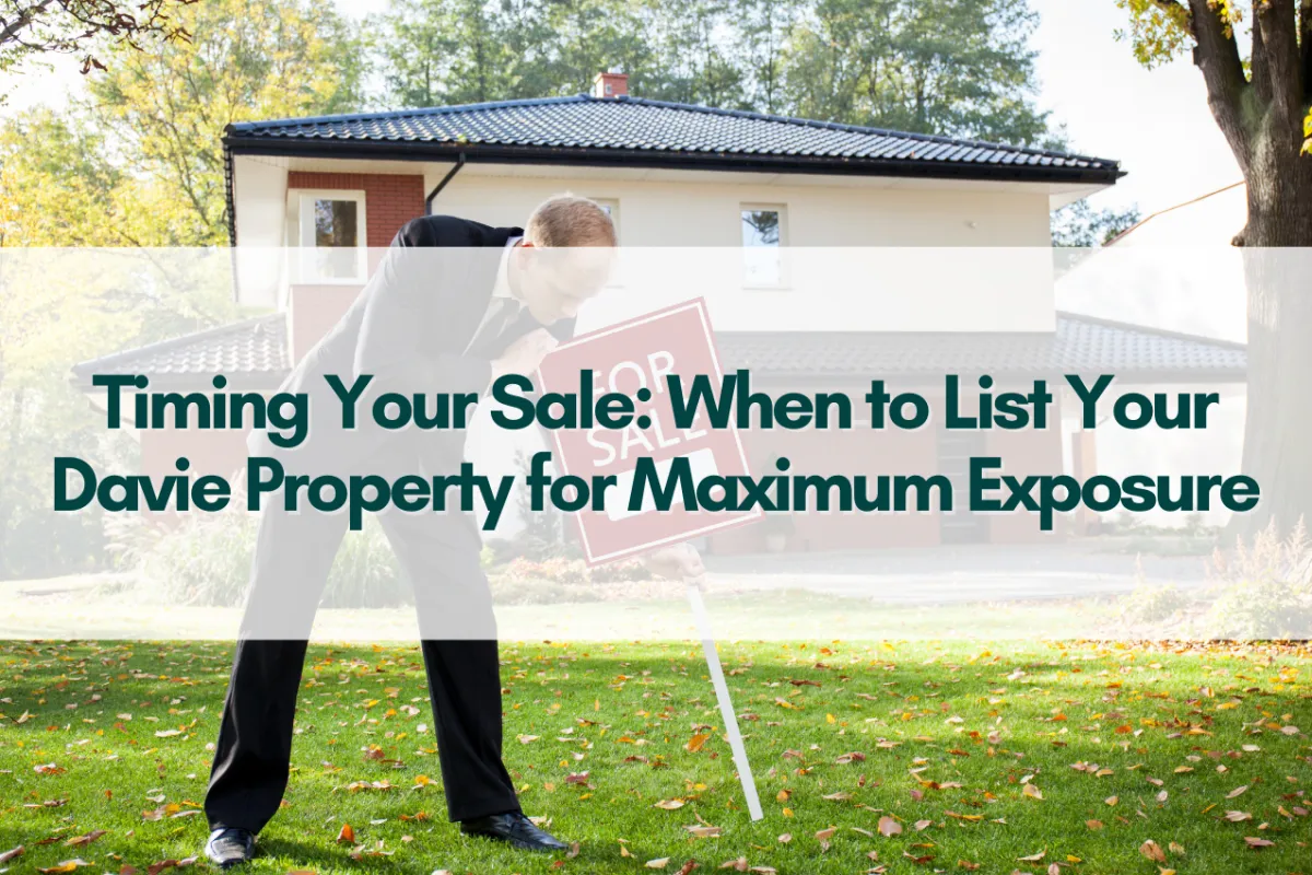 Timing Your Sale: When to List Your Davie Property for Maximum Exposure