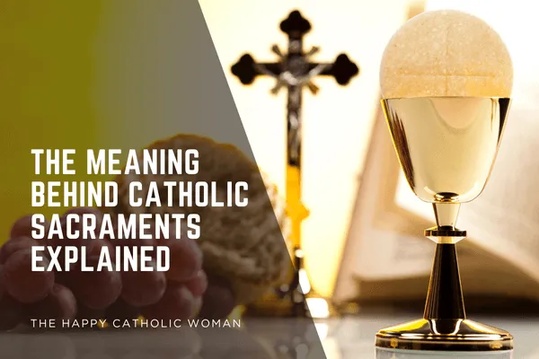 The Meaning Behind Catholic Sacraments Explained