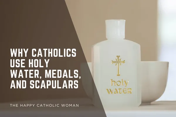 Why Catholics Use Holy Water, Medals, and Scapulars