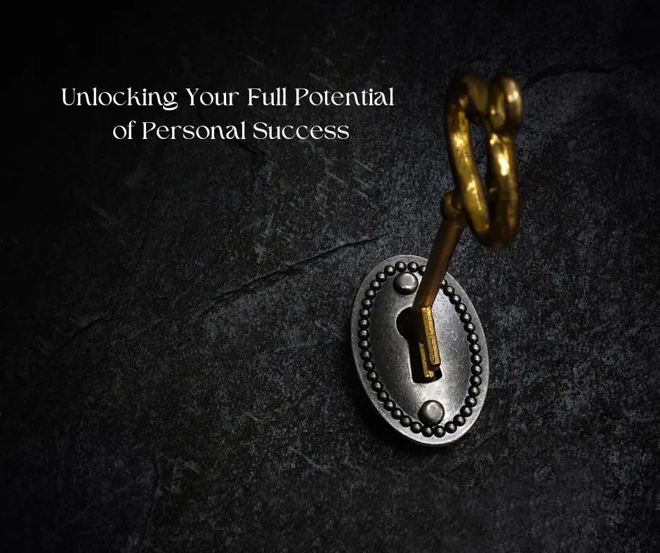 Unlocking Your Full Potential for Personal Success