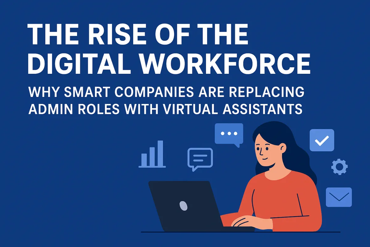 The Rise of the Digital Workforce: Why Smart Companies Are Replacing Admin Roles With Virtual Assistants