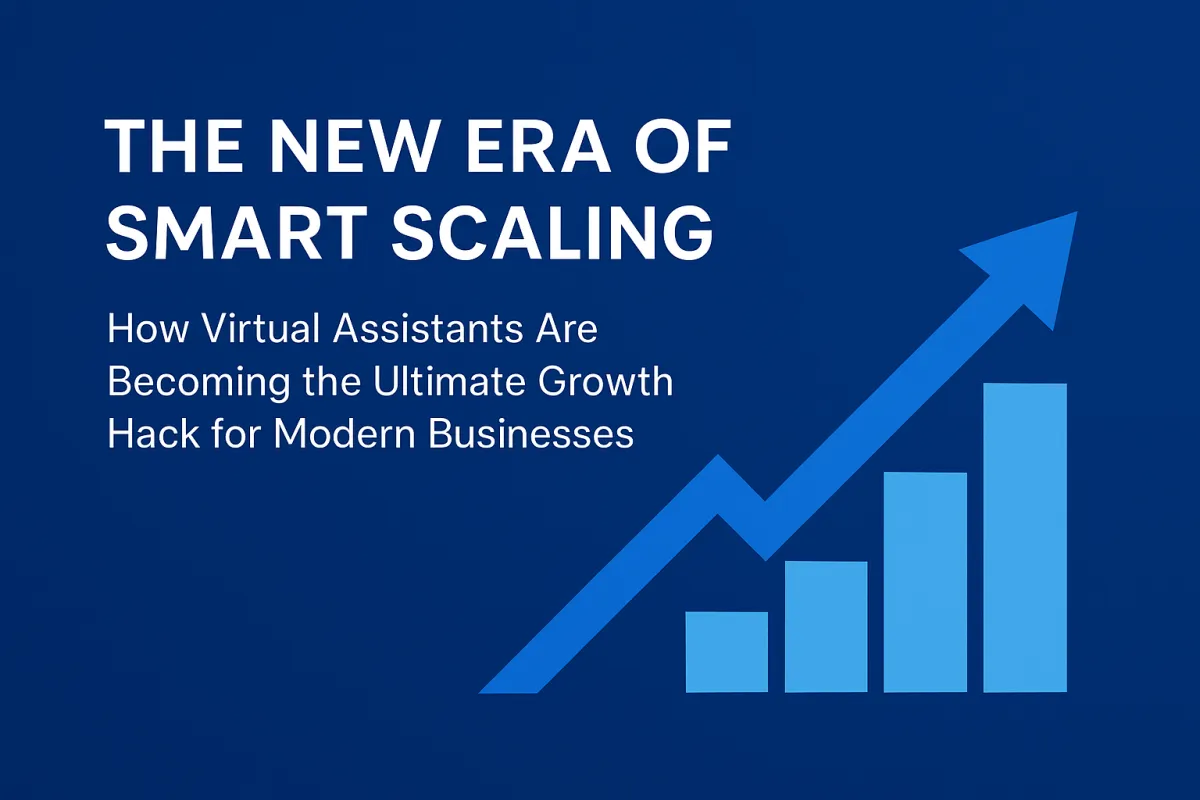 The New Era of Smart Scaling: How Virtual Assistants Are Becoming the Ultimate Growth Hack for Modern Businesses