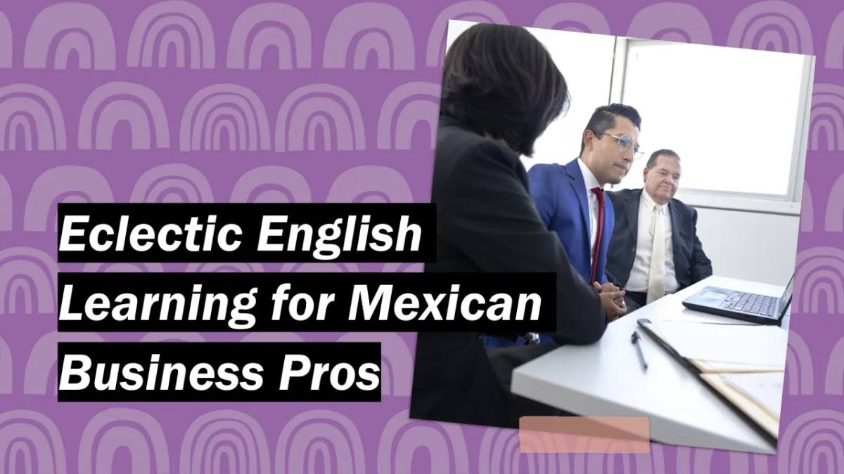 Eclectic English Learning for Mexican Business Pros