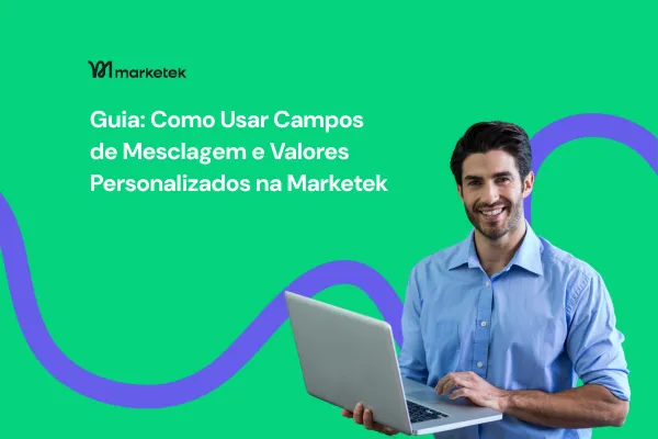 Placeholders | Guia Completo: Como Usar Campos de Mesclagem e Valores Personalizados na Marketek